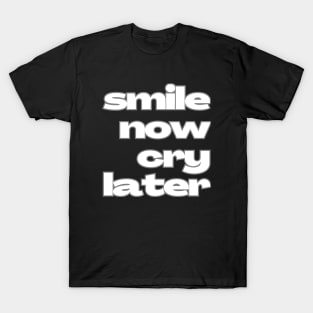 Smile now cry later contrast T-Shirt